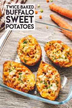 three baked buffalo sweet potatoes in a glass baking dish with carrots on the side