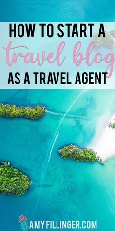 an island with the words how to start a travel blog as a travel agent