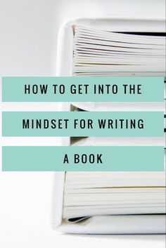 an open book with the title how to get into the mindset for writing a book