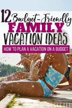 two women in bikinis sitting on the beach with text overlay reading, 12 budget - friendly family vacation ideas how to plan a vacation on a budget