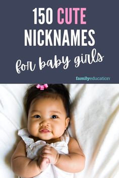 a baby laying on top of a bed with the words, 150 cute nicknames for