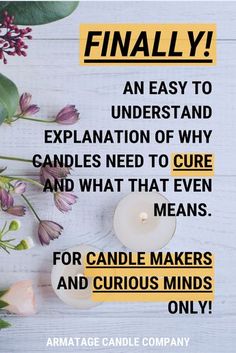 flowers and candles on a table with the words, finally an easy to understand explanation of why candies need to curve and what that even means for candle makers and curious minds only