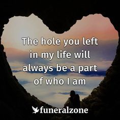 the hole you left in my life will always be part of who i am