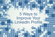 the words 5 ways to improve your linkedin profile on a blue and white background