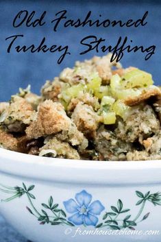 an old fashioned turkey stuffing in a white bowl with blue flowers on the side and text overlay that reads old fashioned turkey stuffing