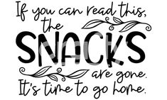 the phrase if you can read this, the snacks are gone it's time to go home