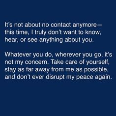 a blue background with the words it's not about no contact anymore this time i truly don't want to know, hear, or see anything about you