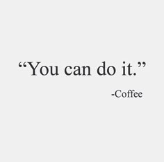 the quote you can do it coffee