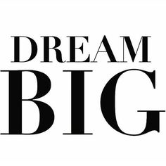 the words dream big are black and white