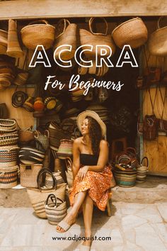 a woman sitting in front of baskets with the words accra for beginners