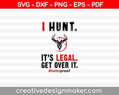 I Hunt. It’s Legal. Get Over It. #haterproof SVG PNG Cutting Printable Files Hunting Sayings, Womens Hunting, Waterslide Images, Breathe Quotes, Hunting Decal