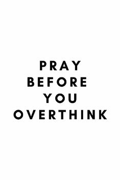 the words pray before you overthik are black and white