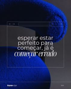 an image of a blue object with the caption'esperar estar perfecto para comecar, ja e concecerrado '