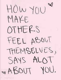 a handwritten quote on pink paper that says how you make others feel about themselves