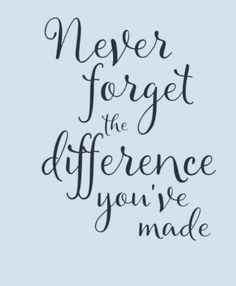 a quote that says never forget the difference you've made on a blue background