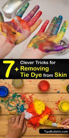 hands covered in paint and the words 7 clever tricks for removing tie dye from skin