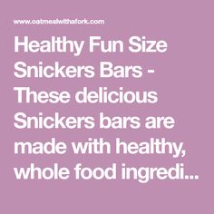 the words healthy fun size snickkers bars - these delicious snickkers bars are made with healthy whole food ingredients