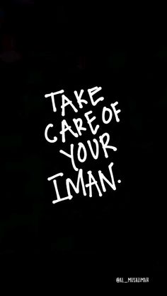 the words take care of your iman written in white ink on a black background