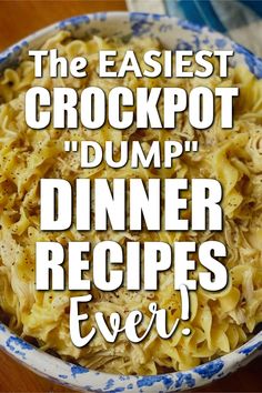 a blue and white bowl filled with food on top of a wooden table next to the words, the easest crockpot dump dinner recipes ever