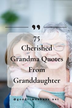 an older woman hugging her granddaughter with the words 75 cherished grandma quotes from granddaughter