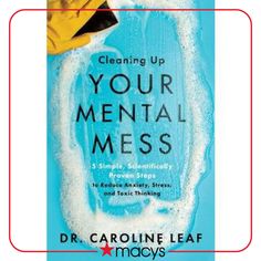 the book cover for cleaning up your mental mess by dr caroline leae,