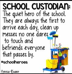 a sign that says school custodian the quiet hero of the school they are always the first to arrive each day clean up