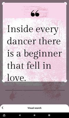 a quote that reads inside every dancer there is a beginner that fell in love