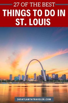 the st louis skyline with text overlay that reads, 27 of the best things to do in st louis