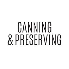 the words canning and preserving are in black letters on a white background,