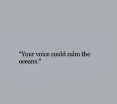 an image of a quote that says your voice could calm the oceans, on a gray background