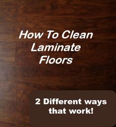 the words how to clean laminate floors 2 different ways that work on wood flooring