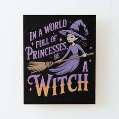 a witch with a broom in a world full of princesses be a witch canvas mounted print