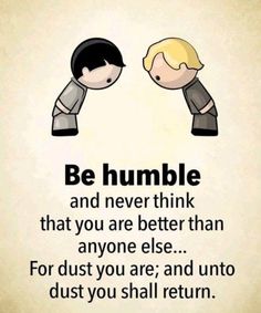 two people with the words be humble and never think that you are better than anyone else for dust you are and unto dust you shall return