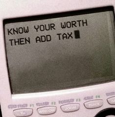 an electronic device with the words know your worth then add tax