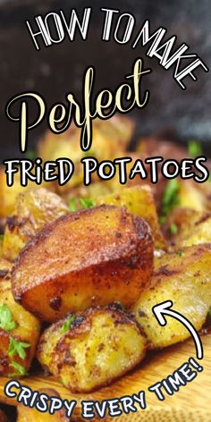 how to make perfect fried potatoes crispy every time with this easy and delicious recipe