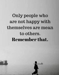 a black and white photo with a quote about people who are not happy with themselvess are mean to others