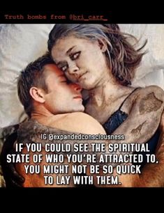 a man and woman laying in bed with the caption if you could see the spirital state of who you're attracted to, you might not be so quick to lay with them