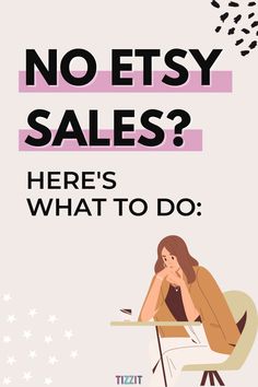 a woman sitting at a table with her hand on her chin and the words no etsy sales here's what to do