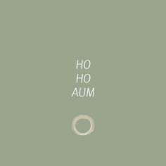 the words ho ho aum are written in white on a green background with a circle