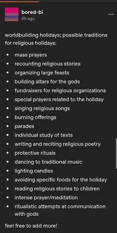 A short list of some ideas for religious traditions Worldbuilding Gods, Worldbuilding History, Kingdom Worldbuilding, Worldbuilding Checklist, Worldbuilding Aesthetic, Worldbuilding Tumblr, Worldbuilding Culture, Worldbuilding Prompts, World Building Ideas