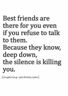 a quote that says best friends are there for you even if you refuse to talk to them