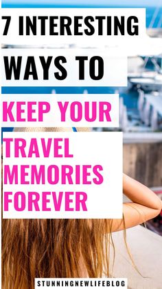 a woman with her head in her hands and the words 7 interesting ways to keep your travel memories forever