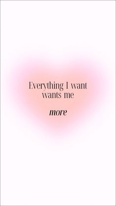 a pink and black quote with the words,'everything i want wants me more '