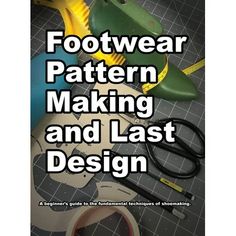 the cover of footwear pattern making and last design, with scissors, tape, pliers and other crafting supplies