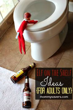 an elf on the toilet with beer bottles and a bottle opener in front of it that says elf on the shelf ideas for adults only