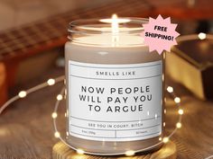 there is a candle that says now people will pay you to arquee on it