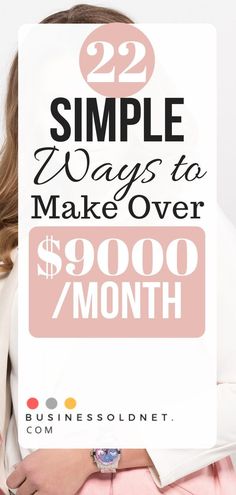 a woman holding a sign that says 22 simple ways to make over $ 9, 000 / month