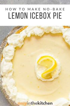 a lemon icebox pie with the text how to make no - bake lemon icebox pie