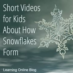 a snowflake with the words short videos for kids about how snowflakes form