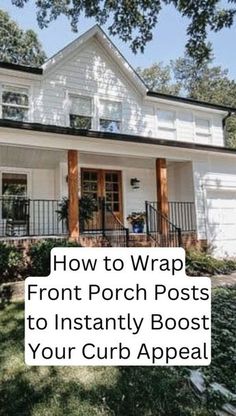 a white house with the words how to wrap front porch posts to instantly post your curb appeal